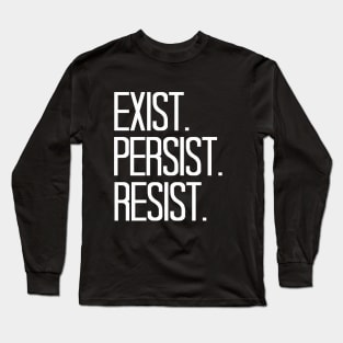 Exist Persist Resist Long Sleeve T-Shirt